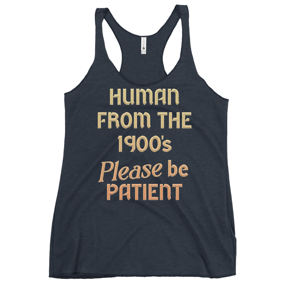 Human From The 1900's Please Be Patient Women's Racerback Tank