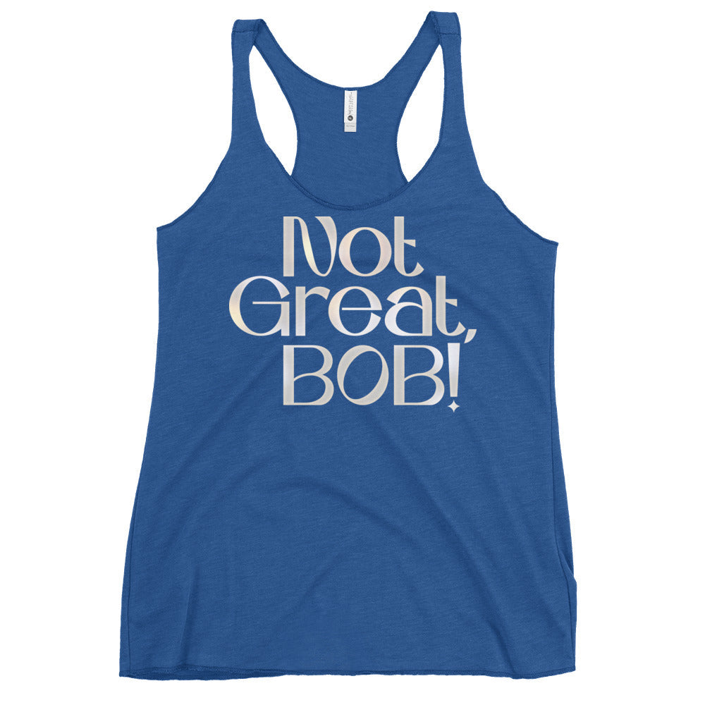Not Great, Bob! Women's Racerback Tank