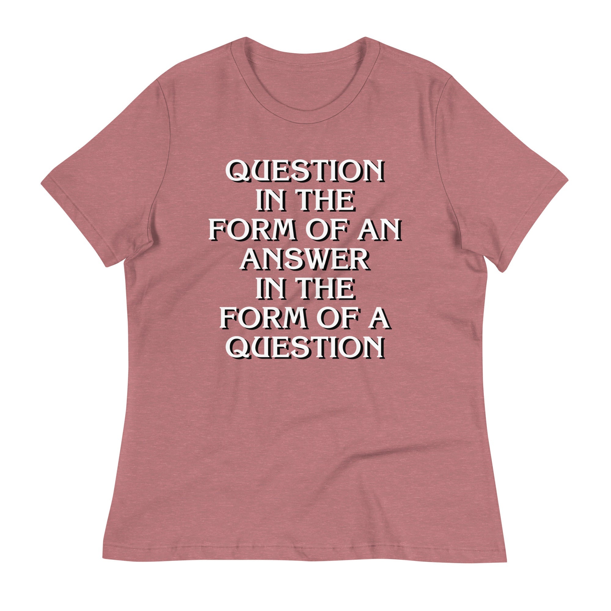 Question In The Form Of An Answer Women's Signature Tee