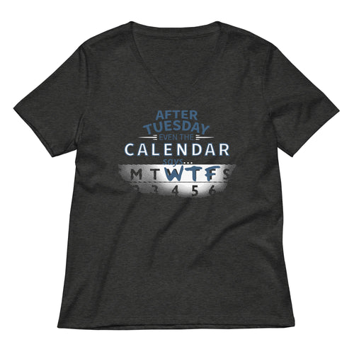 After Tuesday Even The Calendar Says WTF Women's V-Neck Tee