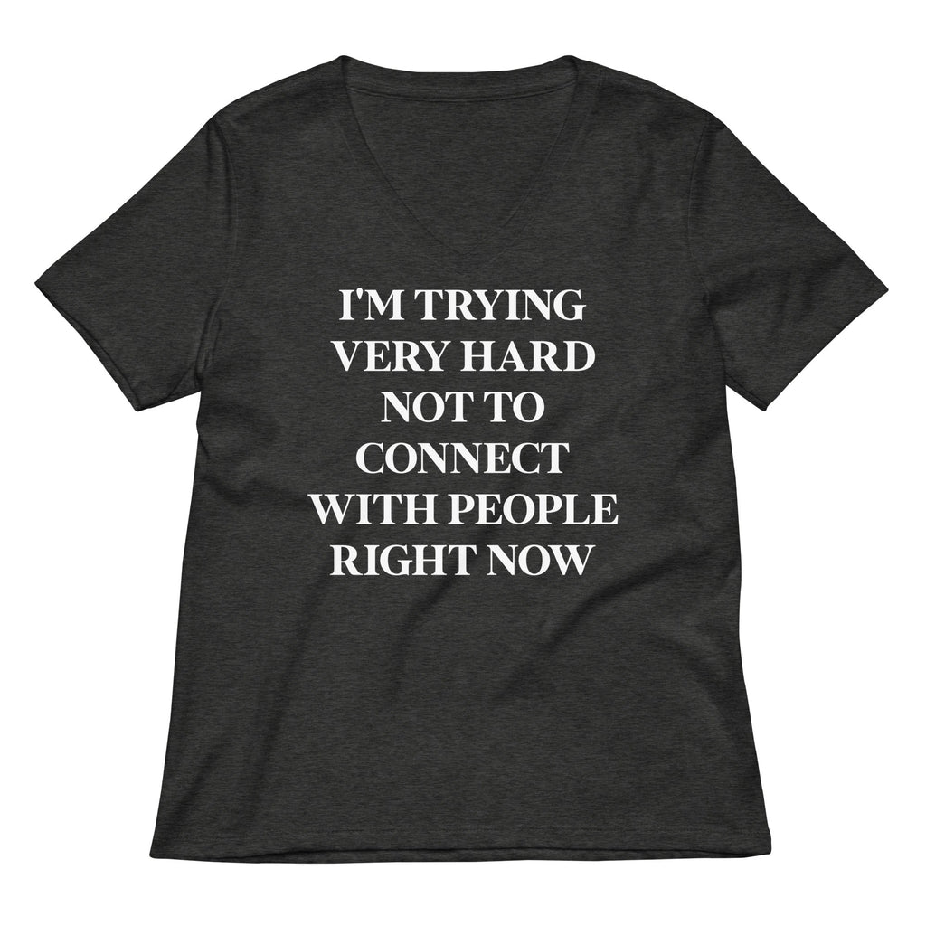 Trying Very Hard Not To Connect Women's V-Neck Tee