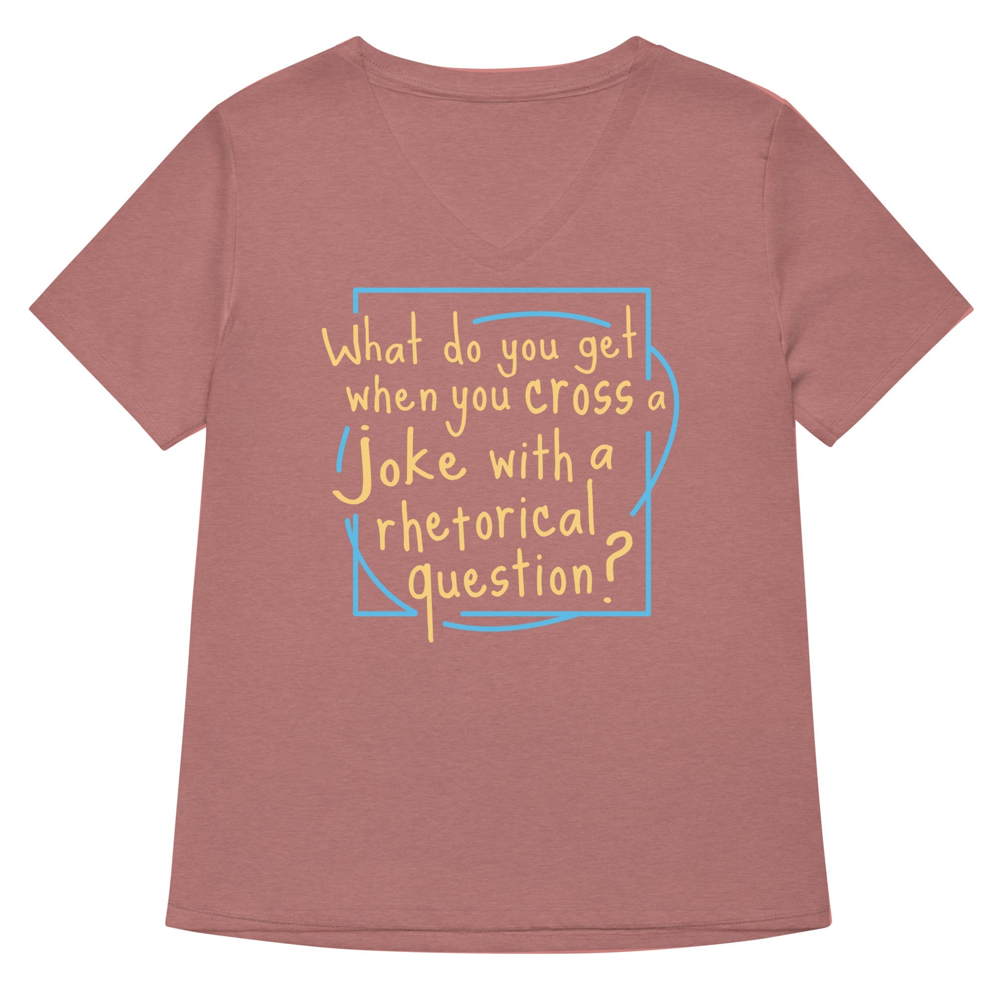 When You Cross A Joke With A Rhetorical Question? Women's V-Neck Tee