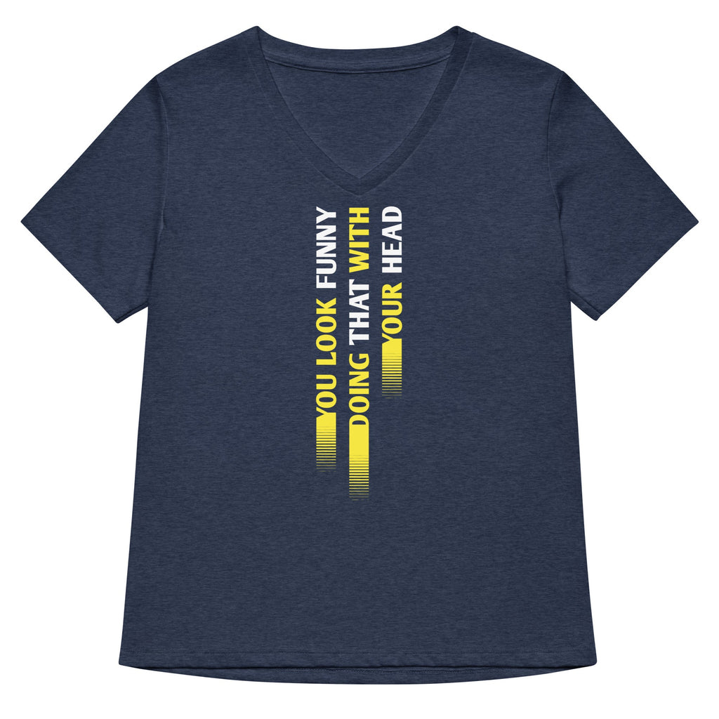 You Look Funny Doing That Women's V-Neck Tee