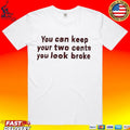 You Can Keep Your Two Cents You Look Broke T-shirt